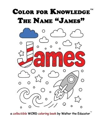 Color for Knowledge: The Name "James" - Walter the Educator - cover