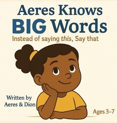 Aeres knows Big Words: Instead of saying this Say that - Dion Darren Caracciolo,Aeres Sofia Caracciolo,Jaiden Xavier Caracciolo - cover
