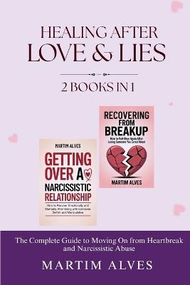 Healing After Love and Lies (2 Books in 1): The Complete Guide to Moving On from Heartbreak and Narcissistic Abuse - Martim Alves - cover