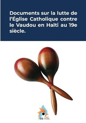 Documents sur la lutte de l'église catholique contre le vaudou en Haïti au 19e siècle. - Revue Mensuelle Religieuse Et Politique - cover