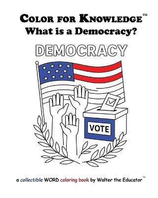 Color for Knowledge: What is a Democracy? - Walter the Educator - cover