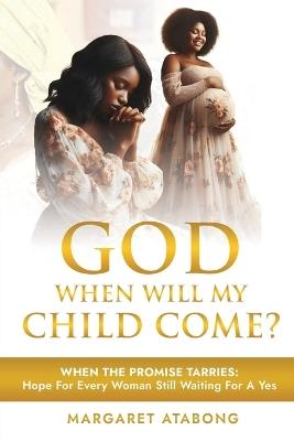 God When Will My Child Come - Margaret Atabong - cover