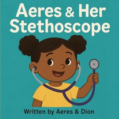 Aeres & Her Stethoscope - Dion Darren Caracciolo,Aeres Sofia Caracciolo,Jaiden Xavier Caracciolo - cover