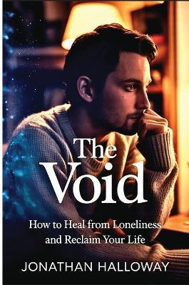 The Void: How to Heal From Loneliness and Reclaim Your Life - Jonathan Halloway - cover