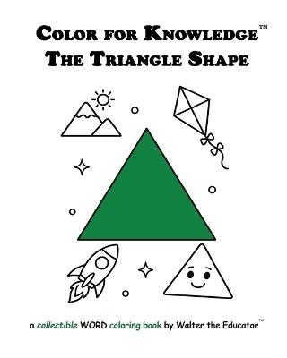 Color for Knowledge: The Triangle Shape - Walter the Educator - cover
