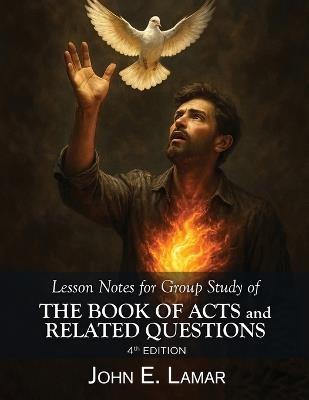 Lesson Notes for Group Study of the Book of Acts and Related Questions: 4th Edition - John E Lamar - cover