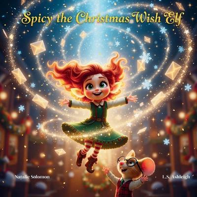 Spicy the Christmas Wish Elf - Natalie Solomon,L S Ashleigh - cover