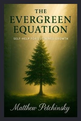 The Evergreen Equation: Self-Help for Sustained Growth - Matthew Petchinsky - cover