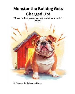 Book 1 - Monster the Bulldog Gets Charged Up! - Anne,Monster The Bulldog - cover