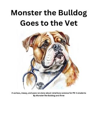 Monster the Bulldog Goes to the Vet - Monster The Bulldog,Anne - cover