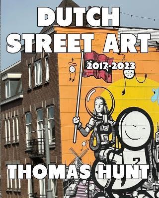 Dutch Street Art (2017-2023) - Thomas Hunt - cover