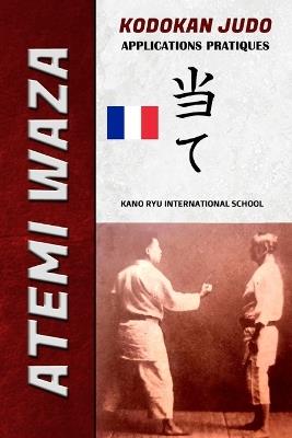 Atemi Waza Kodokan Judo - applications pratiques - Kano Ryu,Jose a Caracena - cover