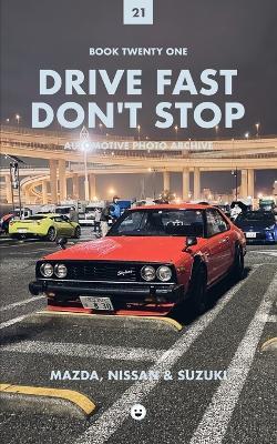 Drive Fast Don't Stop - Book 21: Mazda, Nissan and Suzuki - Drive Fast Don't Stop - cover