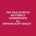 The Tale Of Betsy Butterfly (Unabridged)