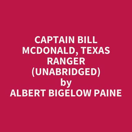 Captain Bill McDonald, Texas Ranger (UNABRIDGED)