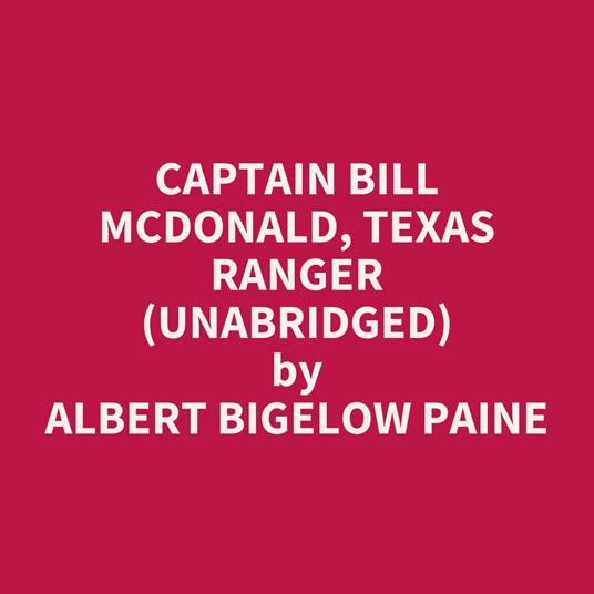 Captain Bill McDonald, Texas Ranger (UNABRIDGED)