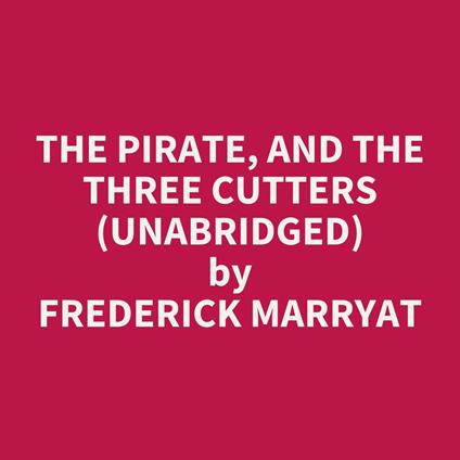 The Pirate, and The Three Cutters (UNABRIDGED)