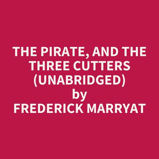 The Pirate, and The Three Cutters (UNABRIDGED)