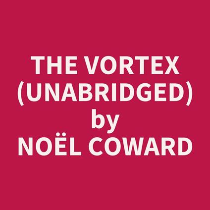 The Vortex (UNABRIDGED)