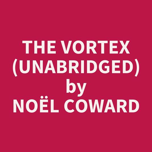 The Vortex (UNABRIDGED)