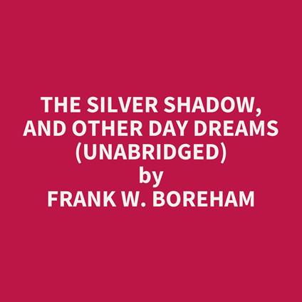 The Silver Shadow, and Other Day Dreams (UNABRIDGED)