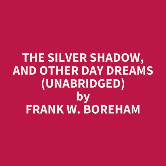 The Silver Shadow, and Other Day Dreams (UNABRIDGED)