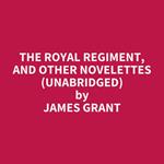 The Royal Regiment, and Other Novelettes (UNABRIDGED)
