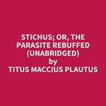 Stichus; or, The Parasite Rebuffed (UNABRIDGED)