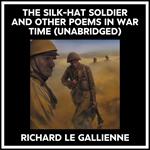 The Silk-hat Soldier And Other Poems In War Time (Unabridged)