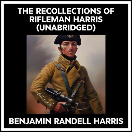 The Recollections Of Rifleman Harris (Unabridged)