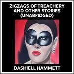 Zigzags Of Treachery And Other Stories (Unabridged)