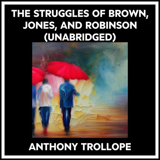 The Struggles Of Brown, Jones, And Robinson (Unabridged)