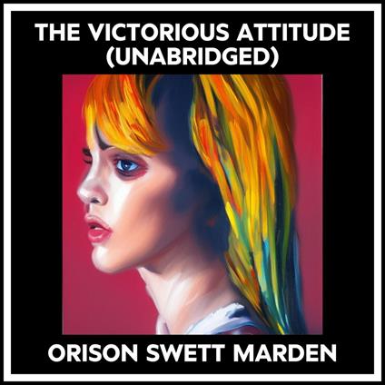 The Victorious Attitude (Unabridged)