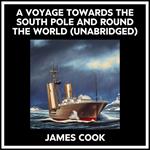 A Voyage Towards The South Pole And Round The World (Unabridged)