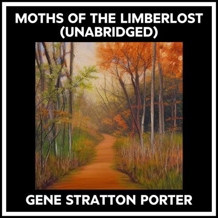 Moths Of The Limberlost (Unabridged)