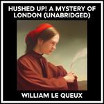 Hushed Up! A Mystery Of London (Unabridged)