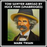 Tom Sawyer Abroad By Huck Finn (Unabridged)