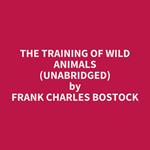 The Training of Wild Animals (UNABRIDGED)