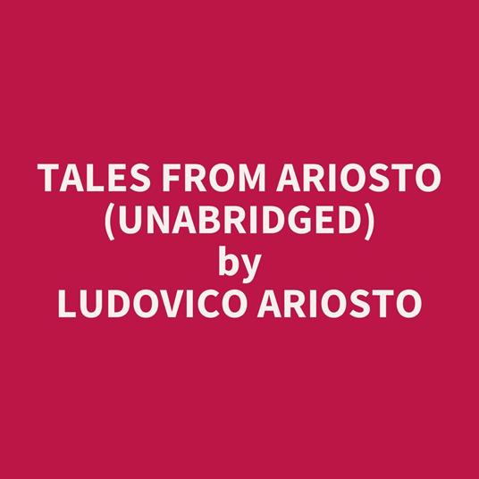 Tales from Ariosto (UNABRIDGED)