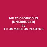 Miles Gloriosus (UNABRIDGED)