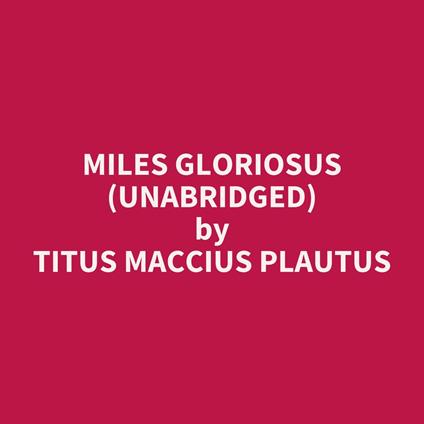 Miles Gloriosus (UNABRIDGED)