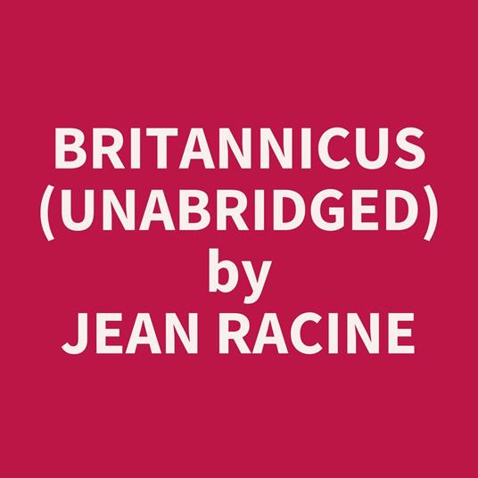 Britannicus (UNABRIDGED)