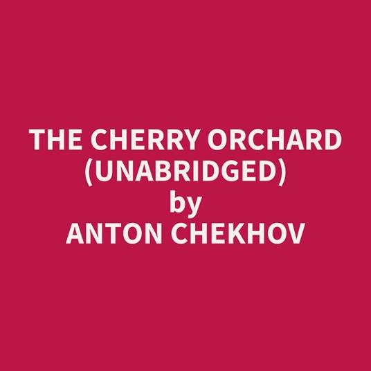 The Cherry Orchard (Unabridged)