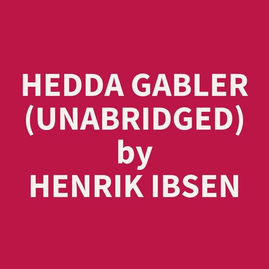 Hedda Gabler (Unabridged)