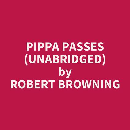 Pippa Passes (Unabridged)