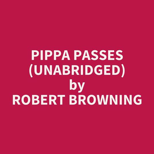 Pippa Passes (Unabridged)