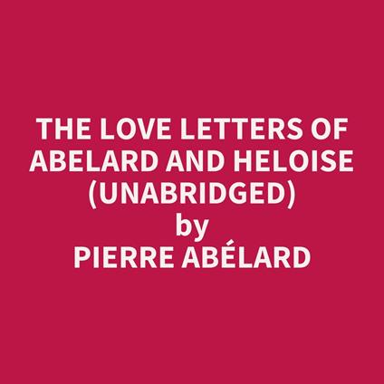 The Love Letters of Abelard and Heloise (Unabridged)