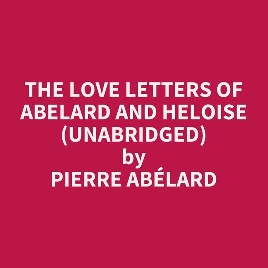 The Love Letters of Abelard and Heloise (Unabridged)