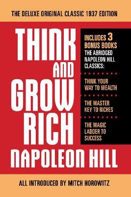 Think and Grow Rich The Deluxe Original Classic 1937 Edition and More: Includes 3 Bonus Books The Abridged Napoleon Hill Classics: Think Your Way to Wealth; The Master Key to Riches; The Magic Ladder to Success - Napoleon Hill - cover