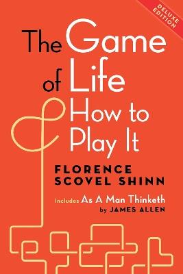 The Game of Life and How to Play It, Deluxe Edition: Includes As a Man Thinketh by James Allen - Florence Scovel Shinn,James Allen - cover